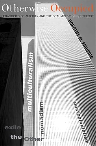 Otherwise Occupied: Pedagogies of Alterity and the Brahminization of Theory - Click to Buy