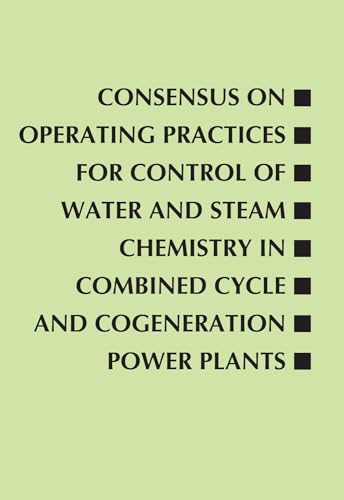Consensus on Operating Practices for Control of Water and Steam Chemistry in Combined Cycle and Cogeneration Power Plants: From the Center for ... Development (Asme Handbooks & Manuals) - Click to Buy