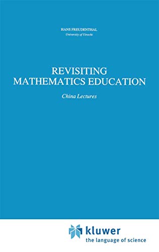 Revisiting Mathematics Education: China Lectures - Click to Buy