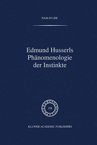 Edmund Husserls Phänomenologie der Instinkte (Phaenomenologica, 128) (German Edition)
