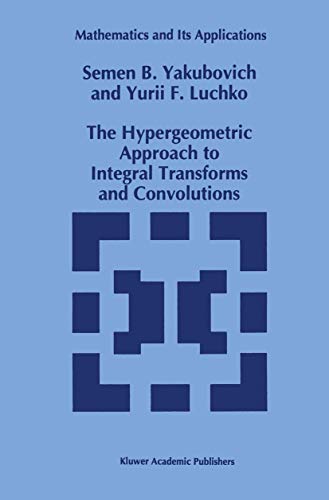 The Hypergeometric Approach to Integral Transforms and Convolutions (Mathematics and Its Applications, 287) - Click to Buy