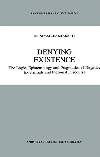 Denying Existence: The Logic, Epistemology, and Pragmatics of Negative Existentials and Fictional Discourse - Click to Buy
