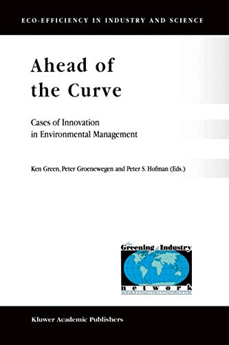 Ahead of the Curve: Cases of Innovation in Environmental Management (Eco-Efficiency in Industry and Science, 6)
