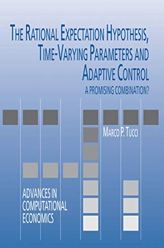 The Rational Expectation Hypothesis, Time-Varying Parameters and Adaptive Control: A Promising Combination? (Volume 19) - Click to Buy