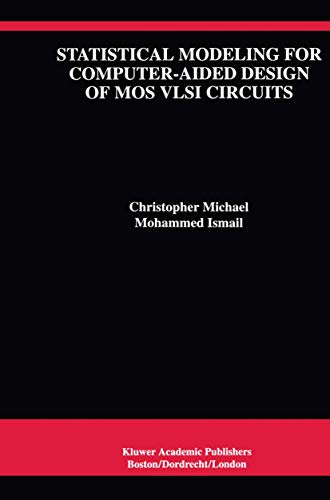 Statistical Modeling for Computer-Aided Design of MOS VLSI Circuits (The Springer International Series in Engineering and Computer Science, 211)