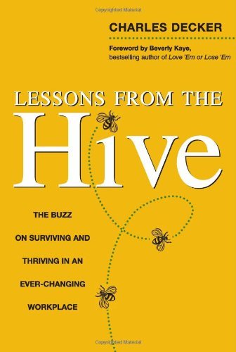 Lessons from the Hive: The Buzz on Surviving and Thriving in an Ever-Changing Workplace - Click to Buy