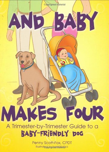 And Baby Makes Four: A Trimester-by-Trimester Guide to a Baby-Friendly Dog - Click to Buy