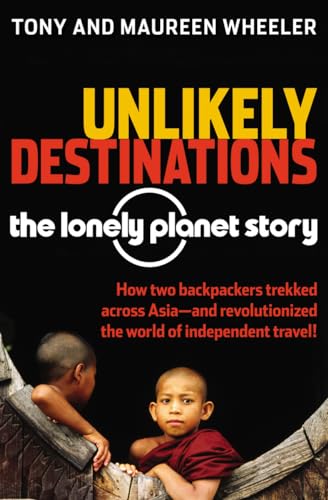 Unlikely Destinations: The Lonely Planet Story: The Lonely Planet Story - Click to Buy