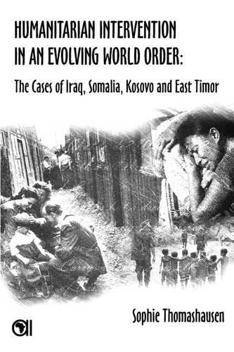 Humanitarian Intervention in an Evolving World Order: The Cases of Iraq, Somalia, Kosovo & East Timor - Click to Buy