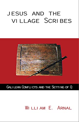 Jesus and the Village Scribes: Galilean Conflicts and the Setting of Q - Click to Buy