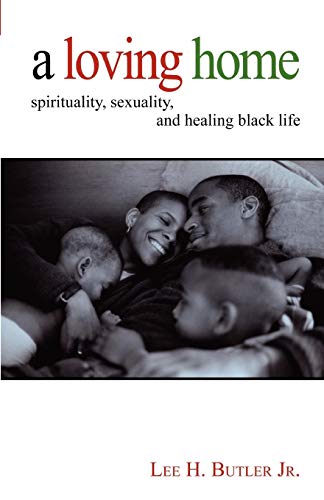 A Loving Home: Spirituality, Sexuality, and Healing Black Life - Click to Buy