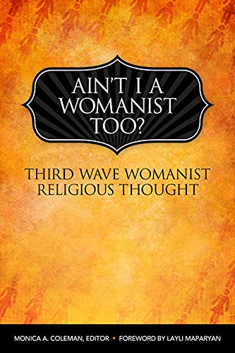 Ain't I a Womanist, Too?: Third Wave Womanist Religious Thought (Innovations: African American Religious Thought)