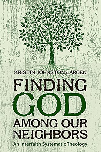 Finding God among Our Neighbors: An Interfaith Systematic Theology