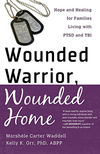 Wounded Warrior, Wounded Home: Hope and Healing for Families Living with PTSD and TBI - Click to Buy