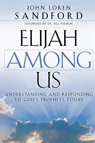 Elijah Among Us: Understanding and Responding to God's Prophets Today - Click to Buy