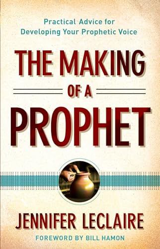 The Making of a Prophet: Practical Advice for Developing Your Prophetic Voice - Click to Buy