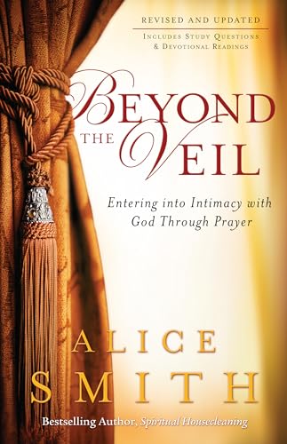 Beyond the Veil: Entering into Intimacy with God Through Prayer - Click to Buy