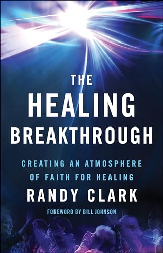 The Healing Breakthrough: Creating an Atmosphere of Faith for Healing - Click to Buy