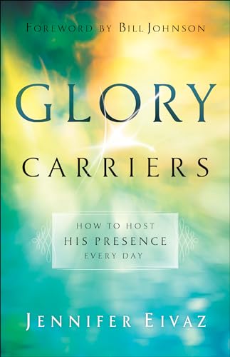 Glory Carriers: How to Host His Presence Every Day - Click to Buy