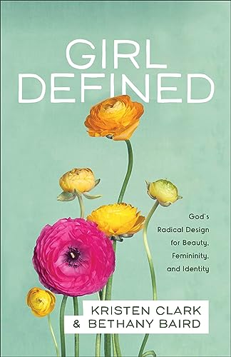 Girl Defined: God's Radical Design for Beauty, Femininity, and Identity - Click to Buy