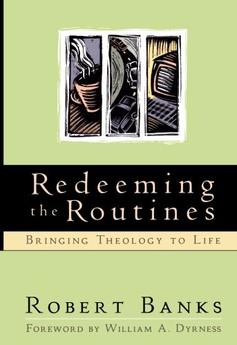 Redeeming the Routines: Bringing Theology to Life - Click to Buy