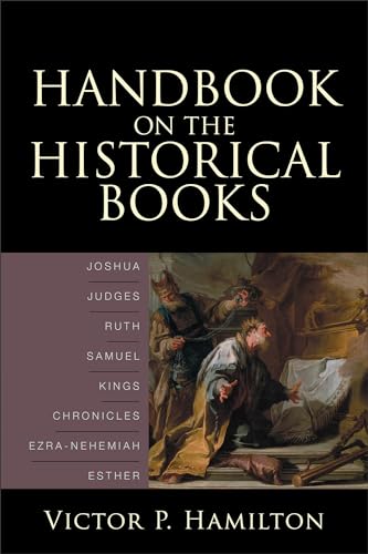 Handbook on the Historical Books: Joshua, Judges, Ruth, Samuel, Kings, Chronicles, Ezra-Nehemiah, Esther - Click to Buy