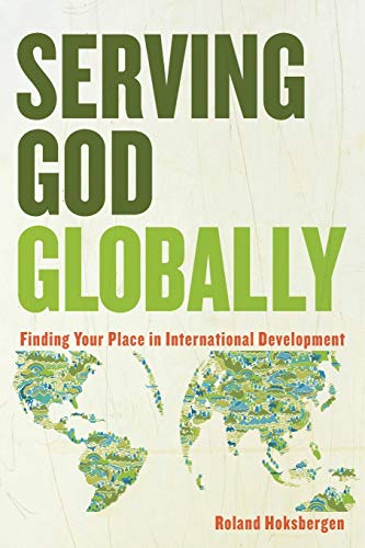 Serving God Globally: Finding Your Place In International Development - Click to Buy