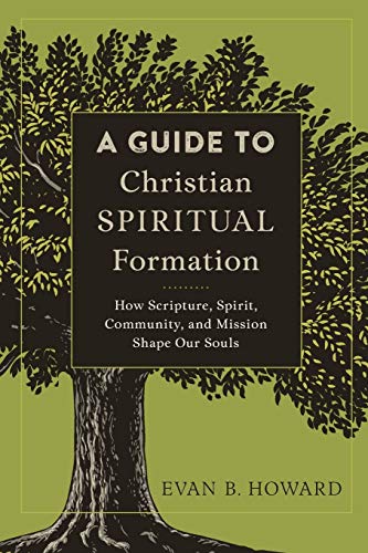 A Guide to Christian Spiritual Formation: How Scripture, Spirit, Community, and Mission Shape Our Souls - Click to Buy