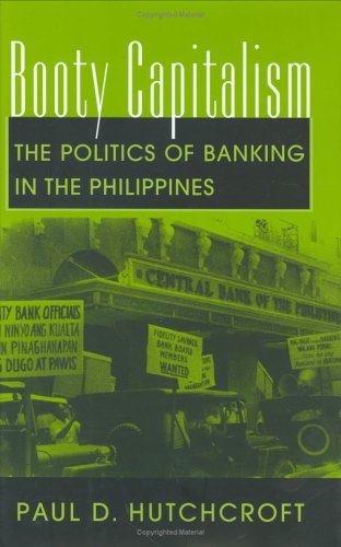 Booty Capitalism: The Politics of Banking in the Philippines - Click to Buy