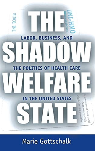 The Shadow Welfare State: Labor, Business, and the Politics of Health Care in the United States - Click to Buy