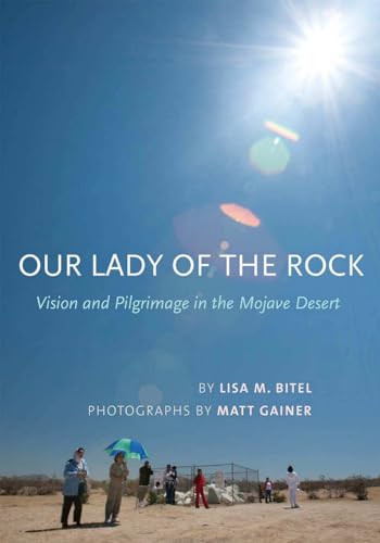 Our Lady of the Rock: Vision and Pilgrimage in the Mojave Desert - Click to Buy