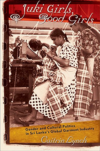 Juki Girls, Good Girls: Gender and Cultural Politics in Sri Lanka's Global Garment Industry - Click to Buy