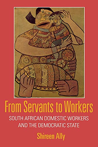 From Servants to Workers: South African Domestic Workers and the Democratic State - Click to Buy