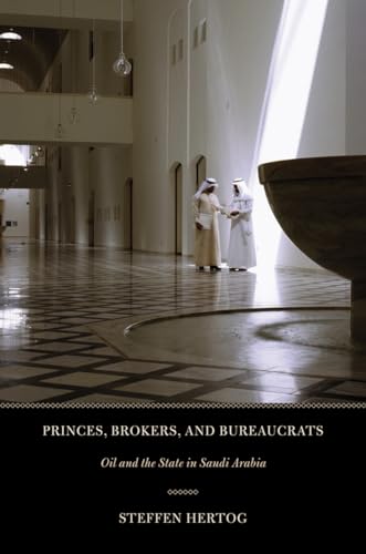 Princes, Brokers, and Bureaucrats: Oil and the State in Saudi Arabia - Click to Buy