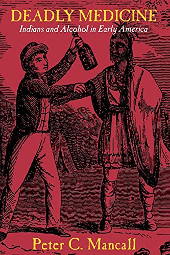 Deadly Medicine: Indians and Alcohol in Early America - Click to Buy