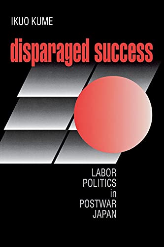 Disparaged Success: Labor Politics in Postwar Japan - Click to Buy