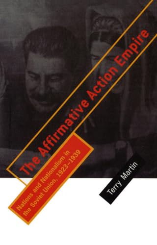 The Affirmative Action Empire: Nations and Nationalism in the Soviet Union, 1923–1939 (The Wilder House Series in Politics, History and Culture) - Click to Buy