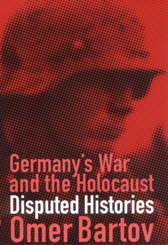 Germany's War and the Holocaust: Disputed Histories - Click to Buy