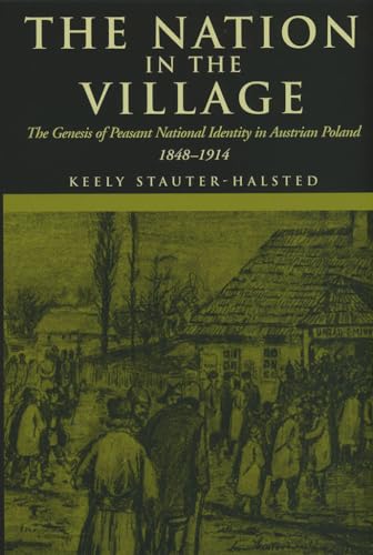 The Nation in the Village: The Genesis of Peasant National Identity in Austrian Poland, 1848-1914 - Click to Buy