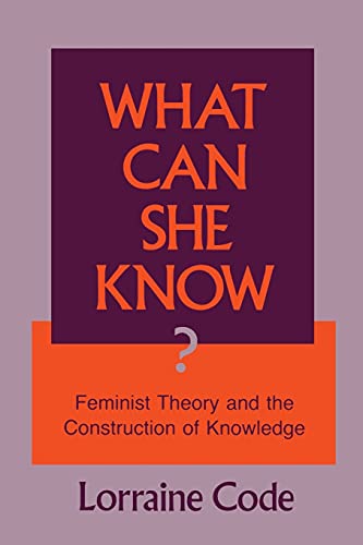 What Can She Know?: Feminist Theory and the Construction of Knowledge - Click to Buy
