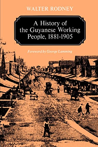 A History of the Guyanese Working People, 1881-1905 - Click to Buy