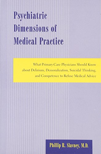 Psychiatric Dimensions of Medical Practice: What Primary-Care Physicians Should Know about Delirium, Demoralization, Suicidal Thinking, and Competence to Refuse Medical Advice - Click to Buy