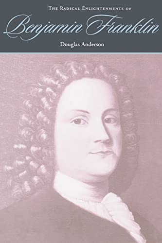 The Radical Enlightenments of Benjamin Franklin (New Studies in American Intellectual and Cultural History) - Click to Buy