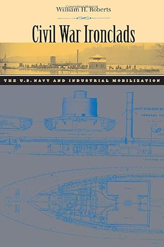 Civil War Ironclads: The U.S. Navy and Industrial Mobilization (Johns Hopkins Studies in the History of Technology) - Click to Buy