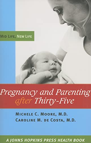 Pregnancy and Parenting after Thirty-Five: Mid Life, New Life (A Johns Hopkins Press Health Book) - Click to Buy