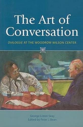 The Art of Conversation – Dialogue at the Woodrow Wilson Center - Click to Buy