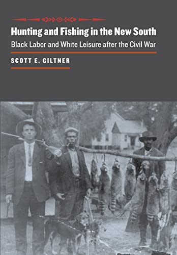 Hunting and Fishing in the New South: Black Labor and White Leisure after the Civil War (The Johns Hopkins University Studies in Historical and Political Science, 126) - Click to Buy