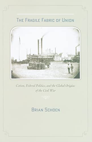 The Fragile Fabric of Union: Cotton, Federal Politics, and the Global Origins of the Civil War - Click to Buy