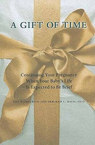 A Gift of Time: Continuing Your Pregnancy When Your Baby's Life Is Expected to Be Brief - Click to Buy