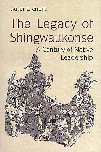 The Legacy of Shingwaukonse: A Century of Native Leadership - Click to Buy